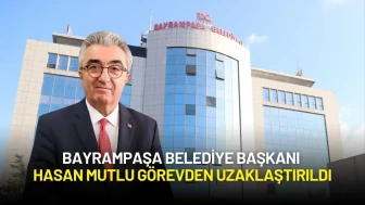 Bayrampaşa Belediye Başkanı Hasan Mutlu Görevden Uzaklaştırıldı