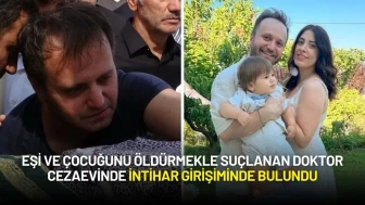 Eşi ve Çocuğunu Öldürmekle Suçlanan Doktor Cezaevinde İntihar Girişiminde Bulundu