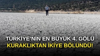 Türkiye’nin En Büyük 4. Gölü, Kuraklıktan İkiye Bölündü!