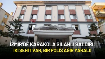 İzmir’de Karakola Silahlı Saldırı: İki Şehit, Bir Polis Ağır Yaralı!
