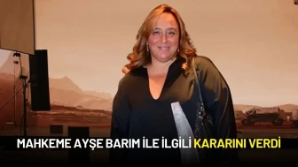 Mahkeme Ayşe Barım ile ilgili Kararını Verdi