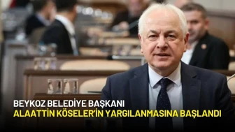 Beykoz Belediye Başkanı Alaattin Köseler’in Yargılanmasına Başlandı
