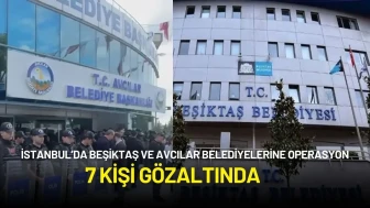 İstanbul’da Beşiktaş ve Avcılar Belediyelerine Operasyon: 7 Gözaltı