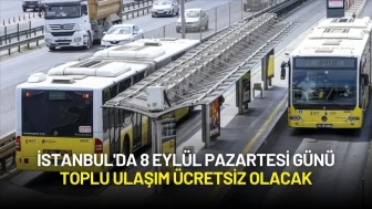 İstanbul'da 8 Eylül Pazartesi Günü Toplu Ulaşım Ücretsiz Olacak