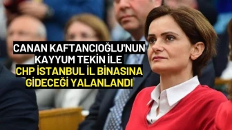 Canan Kaftancıoğlu'nun Kayyum Tekin ile CHP İstanbul İl Binasına Gideceği Yalanlandı