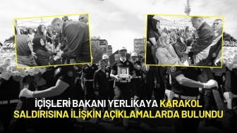 İçişleri Bakanı Yerlikaya Karakol Saldırısına İlişkin Açıklamalarda Bulundu