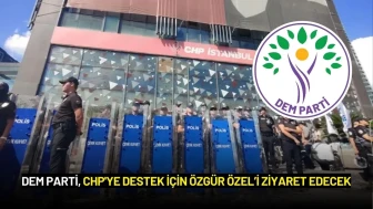 DEM Parti, CHP'ye Destek İçin Özgür Özel’i Ziyaret Edecek