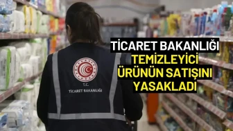 Ticaret Bakanlığı Temizleyici Ürünün Satışını Yasaklandı