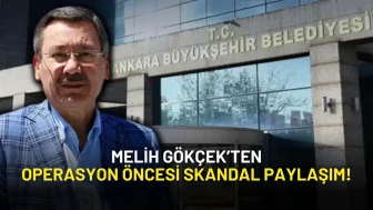 Melih Gökçek’ten Operasyon Öncesi Skandal Paylaşım!