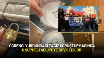 Öğrenci Yurdundaki Taciz Soruşturmasında 6 Şüpheli Adliyeye Sevk Edildi!