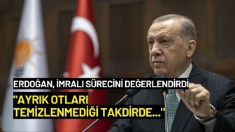 Erdoğan, İmralı Sürecini Değerlendirdi: "Ayrık Otları Temizlenmediği Takdirde..."