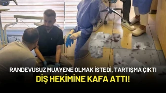 Randevusuz Muayene Olmak İstedi, Tartışma Çıktı: Diş Hekimine Kafa Attı!