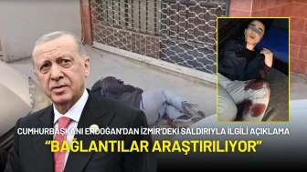 Cumhurbaşkanı Erdoğan’dan İzmir’deki Saldırıyla İlgili Açıklama: “Bağlantılar Araştırılıyor”