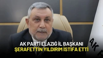 AK Parti Elazığ İl Başkanı Şerafettin Yıldırım İstifa Etti
