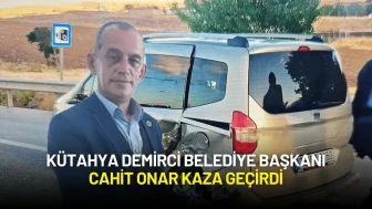 Kütahya Demirci Belediye Başkanı Cahit Onar Kaza Geçirdi