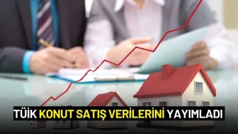 TÜİK Konut Satış İstatistikleri Verilerini Yayımladı