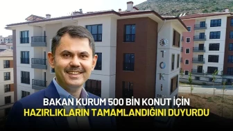 Bakan Kurum 500 Bin Konut İçin Hazırlıkların Tamamlandığını Duyurdu