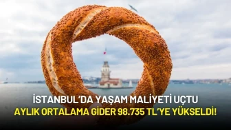 İstanbul’da Yaşam Maliyeti Uçtu: Aylık Ortalama Gider 98.735 TL’ye Yükseldi!