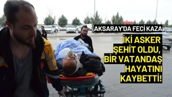 Aksaray'da Feci Kaza: İki Asker Şehit Oldu, Bir Vatandaş Hayatını Kaybetti!