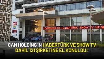 Can Holding'in Habertürk ve Show TV Dahil 121 Şirketine El Konuldu!