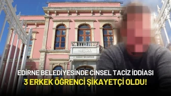 Edirne Belediyesinde Cinsel Taciz İddiası: 3 Erkek Öğrenci Şikayetçi Oldu!