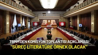 TBMM'den Komisyon Toplantısı Açıklaması: "Süreç Literatüre Örnek Olacak"