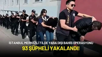 İstanbul Merkezli 7 İlde Yasa Dışı Bahis Operasyonu: 93 Şüpheli Yakalandı!