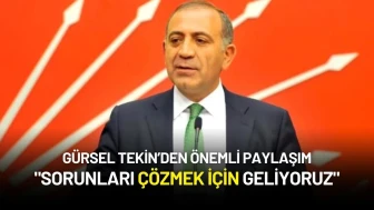 Gürsel Tekin: "Sorunları Çözmek İçin Geliyoruz"