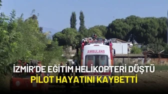 İzmir’de Eğitim Helikopteri Düştü: Pilot Hayatını Kaybetti