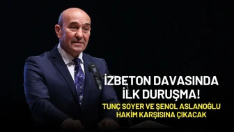 İZBETON Davasında İlk Duruşma! Tunç Soyer ve Şenol Aslanoğlu Hakim Karşısına Çıkacak
