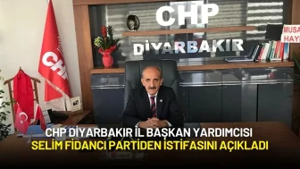 CHP Diyarbakır İl Başkan Yardımcısı Selim Fidancı Partiden İstifasını Açıkladı