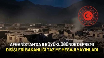 Afganistan’da 6 Büyüklüğünde Deprem! Dışişleri Bakanlığı Taziye Mesajı Yayımladı
