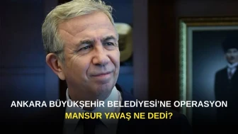 Ankara Büyükşehir Belediyesi’ne Operasyon: Mansur Yavaş Ne Dedi?