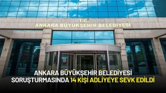Ankara Büyükşehir Belediyesi Soruşturmasında 14 Kişi Adliyeye Sevk Edildi