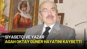 Siyasetçi ve Yazar Agah Oktay Güner Hayatını Kaybetti