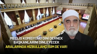 Meclis Komisyonu Dini Dernek Başkanlarını Dinleyecek: Aralarında Hizbullahçı İsim de Var!