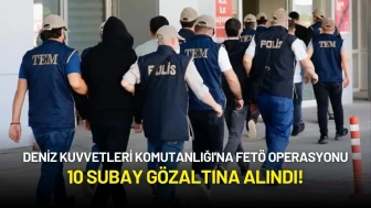 Deniz Kuvvetleri Komutanlığı'na FETÖ Operasyonu: 10 Subay Gözaltına Alındı!