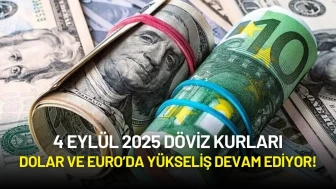 4 Eylül 2025 Döviz Kurları: Dolar ve Euro’da Yükseliş Devam Ediyor!