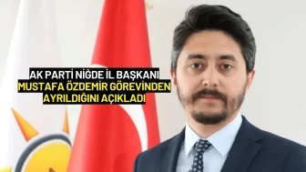 AK Parti Niğde İl Başkanı Mustafa Özdemir Görevinden Ayrıldığını Açıkladı