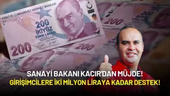 Sanayi Bakanı Kacır'dan Müjde: Girişimcilere İki Milyon Liraya Kadar Destek!