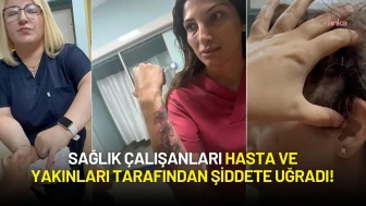 Sağlık Çalışanları Hasta Yakınları Tarafından Şiddete Uğradı!