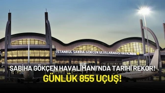 Sabiha Gökçen Havalimanı’nda Tarihi Rekor: Günlük 855 Uçuş!