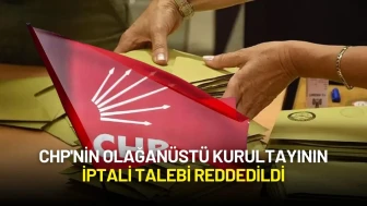 CHP'nin Olağanüstü Kurultayının İptali Talebi Reddedildi