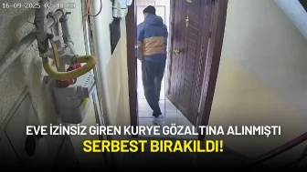 Eve İzinsiz Giren Kurye Gözaltına Alınmıştı: Serbest Bırakıldı!