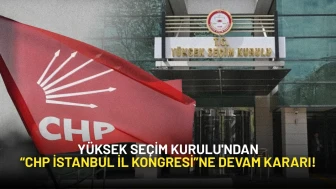 Yüksek Seçim Kurulu'ndan “CHP İstanbul İl Kongresi”ne Devam Kararı!