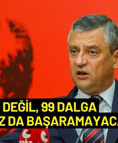 Özgür Özel: "9 Dalga Değil, 99 Dalga Yapsanız da Başaramayacaksınız!"