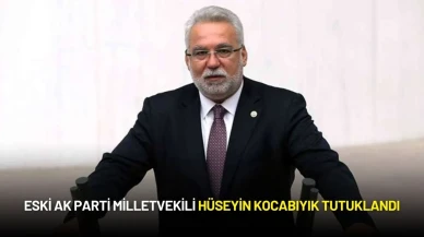 Eski AK Parti Milletvekili Hüseyin Kocabıyık Tutuklandı