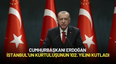 Cumhurbaşkanı Erdoğan İstanbul’un Kurtuluşunun 102. Yılını Kutladı