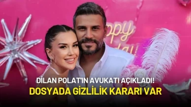 Dilan Polat'ın Avukatı Açıkladı! Dosyada Gizlilik Kararı Var