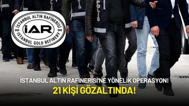 İstanbul Altın Rafinerisi'ne Yönelik Büyük Operasyon: 21 Kişi Gözaltında!
